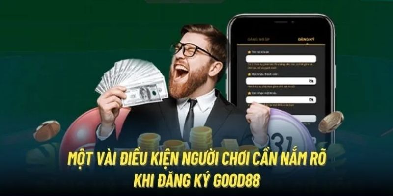 Điều kiện khi đăng ký Good88 