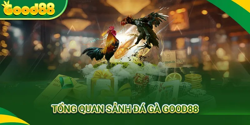 Tổng game về sảnh đá gà Good88.now